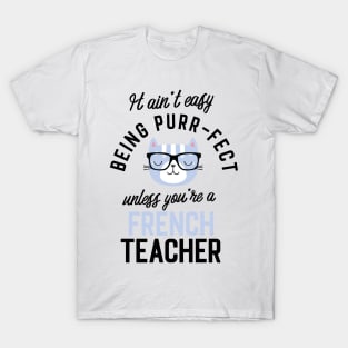 French Teacher Cat Gifts for Cat Lovers - It ain't easy being Purr Fect T-Shirt